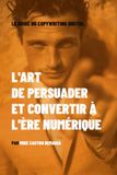 L'art de persuader et convertir à l'ère numérique: Le guide du copywriting digital