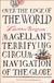 Over Magellan Over the Edge of the World: The Epic Maritime History of Magellan’s Voyage to Circumnavigate the Globe
