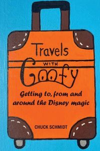 Travels Theme Park Press Travels with Goofy - Getting to, from and around the Disney magic Paperback