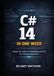 LEARN C# 14 IN ONE WEEK: A Hands-On Guide to Programming with .NET 10 for Absolute Beginners