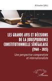 Les grands avis et décisions de la jurisprudence constitutionnelle sénégalaise (1960 - 2025): Une perspective comparatiste et internationaliste