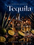 Tequila: A Spirited Adventure
