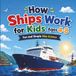 How Ships Work for Kids Ages 4–8: A Fun and Simple Guide to Ship Parts, Engines, Navigation, Cargo, and Life at Sea