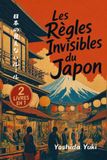 Les Règles Invisibles du Japon: Le guide ultime du Japon | Règles sociales cachées et étiquette, secrets culturels, conseils de survie pour voyageurs et nombreuses astuces de voyage!