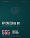 AP Calculus BC Practice Questions: 555 Original Multiple-Choice Questions with a Complete Answer Key and Worked Explanations