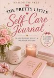 The Pretty Little Self-Care Journal: 90 Days to Reset, Reflect, & Pour Back Into You
