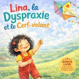 Lina, la Dyspraxie et le Cerf-volant: Une histoire tendre pour parler de dyspraxie, de courage et de confiance en soi aux enfants