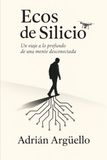 Ecos de Silicio: Un viaje a lo profundo de una mente desconectada