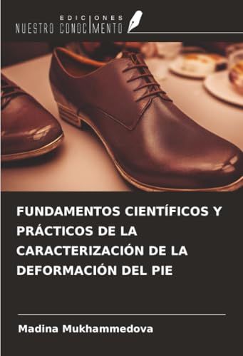 FUNDAMENTOS Ediciones Nuestro Conocimiento FUNDAMENTOS CIENTÍFICOS Y PRÁCTICOS DE LA CARACTERIZACIÓN DE LA DEFORMACIÓN DEL PIE Paperback