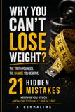 WHY YOU CAN'T LOSE WEIGHT?: 21 Hidden Mistakes Keeping You Stuck — and How to Finally Break Free