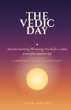 The Vedic Day: Ancient Morning and Evening Rituals for a Calm, Screen-Free Modern Life — a Beginner's Guide to Dinacharya