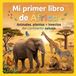 Mi Primer Libro de África: Un viaje por la sabana, la selva y los grandes animales de África