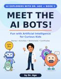 Meet AI Bots Meet the AI Bots!: Fun with Artificial Intelligence for Curious Kids