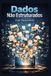 Dados Independently Published Dados Não Estruturados Paperback