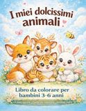 I miei dolcissimi animali: Libro da colorare per bambini 3-6 anni