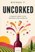 Uncorked: A beginner's guide to wine that doesn't treat you like one