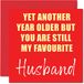 Grappige Banter Grappige verjaardagskaarten voor echtgenoot - Nog een jaar ouder nog steeds mijn favoriet - Banter Happy Birthday Card van vrouw verjaardagscadeaus, 145 mm x 145 mm grap humor wenskaarten cadeau voor partner metgezel