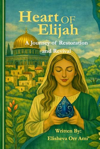The Heart of Elijah A Journey of Restoration and Revival