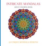 Intricate Mandalas: A Coloring Book of 20 Detailed Mandala Designs for Stress Relief and Relaxation