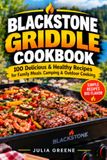 Blackstone Griddle Cookbook: 100 Delicious & Healthy Recipes for Family Meals, Camping & Outdoor Cooking