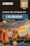 GUIDE Colorado GUIDE DE VOYAGE DU COLORADO 2026-2027