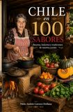 CHILE EN 100 SABORES: Recetas, historias y tradiciones de nuestra cocina
