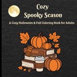 Cozy Spooky Season: A Cozy Halloween & Fall Coloring Book for Adults