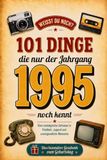 101 Dinge, die der Jahrgang 1995 nie vergessen wird: Eine nostalgische Zeitreise durch Kindheit und Jugend – Kultmomente, Erinnerungen und typische Erlebnisse einer besonderen Generation