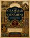 The Masterpiece of Decorative Arts: The Grammar of Ornament - The Fully Restored, Complete-Content & Encyclopedic Edition