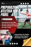 Preparazione Atletica per il Padel: Schede allenamenti, prevenzione infortuni e programmi completi per migliorare forza, agilità e performance in campo
