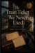 The SHERYL BEAN PALESTINE The Train Ticket We Never Used