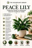 Peace The Houseplant Library- Peace Lily: Simple Care Tips to Grow Healthy Indoor Plants, Encourage More Blooms, Prevent Common Problems, and Master Spathiphyllum Care Year-Round: 3