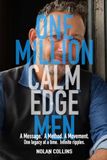 One Million Calm Edge Men: One legacy at a time. Infinite ripples.