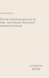 Über die Entstehung der Arten im Thier- und Pflanzen-Reich durch natürliche Züchtung