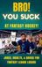 Bro! You Suck at Fantasy Hockey!: Jokes, Insults, and Advice for Fantasy Hockey Losers