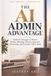 The AI Admin Advantage: Practical Strategies to Master Emails, Meetings, Reports, Research, Scheduling, and Everyday Office Work