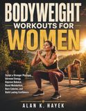 Bodyweight Workouts for Women: Sculpt a Stronger Physique, Increase Energy, Improve Balance, Boost Metabolism, Burn Calories, and Build Lasting Confidence
