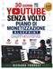 YouTube 30 giorni senza volto Piano di monetizzazione: Crea un pubblico, genera contenuti virali e guadagna un reddito passivo per sempre