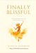 Finally The Blissful Woman Series: Not Just a Good Life. a Blissful One.- Finally Blissful