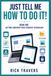 JUST TELL ME HOW TO DO IT!: Getting Confident with Everyday Technology