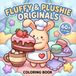 Fluffy & Plushie Originals: Bold And Easy Coloring Book With Sweet Animal Designs For Kids Ages 6-12 And Adults