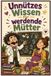 Unnützes Wissen für werdende Mütter: 250 witzige Fakten über Schwangerschaft & Babys - Das Geschenkbuch für Schwangere & Babyparty mit Quiz und ... Wissens-Quiz und Glossar für neugierige Mamas