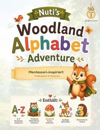 Nuti's Woodland Alphabet Adventure: Montessori-inspiriertes Aktivitätsbuch für Kinder von 2–7 Jahren