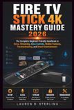 Fire TV Stick 4K Mastery Guide 2026