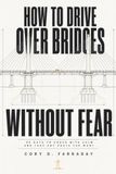 How Icecat How to Drive Over Bridges Without Fear: 90 Days to Cross with Calm and Take Any Route You Want