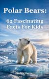 Polar Bears: 62 Fascinating Facts For Kids