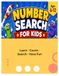 NUMBER SEARCH FOR KIDS: 18 Fun Learning Number Search Puzzles with Solutions for Ages 6–12