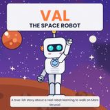 Val the Space Robot: A true-ish story about a real robot learning to walk on Mars