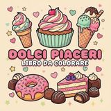 DOLCI PIACERI: libro da colorare semplice adatto a tutte le età