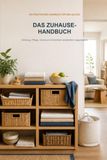 Das Zuhause-Handbuch: Ordnung, Pflege, Vorrat und Sicherheit verständlich organisieren